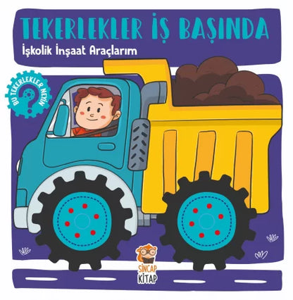 Tekerlekler İş Başında - İşkolik İnşaat Araçlarım